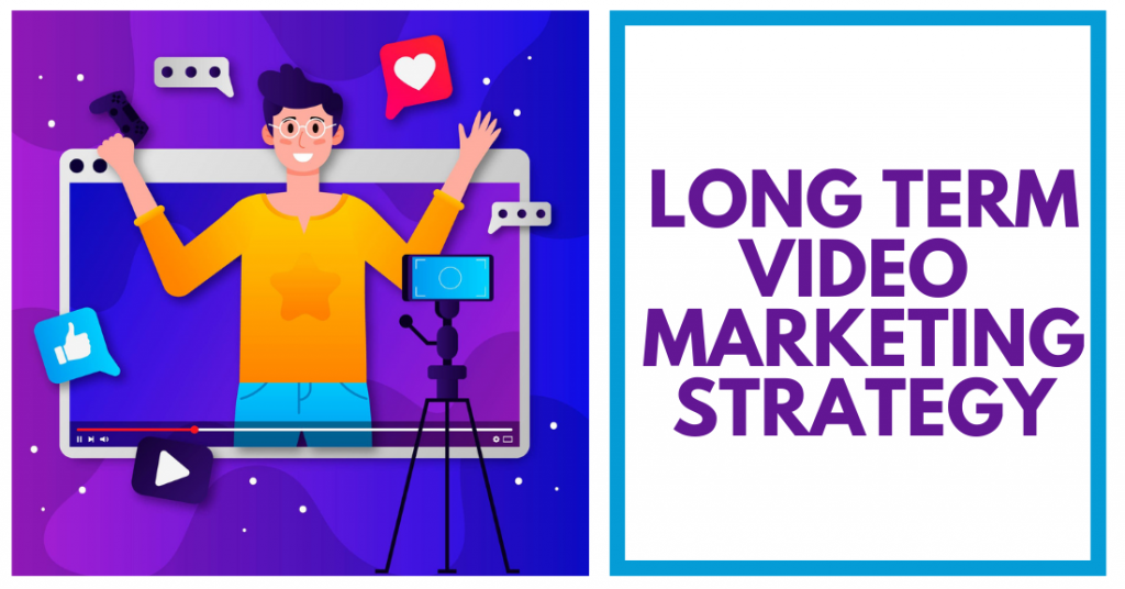 Long Term Video Marketing Strategy