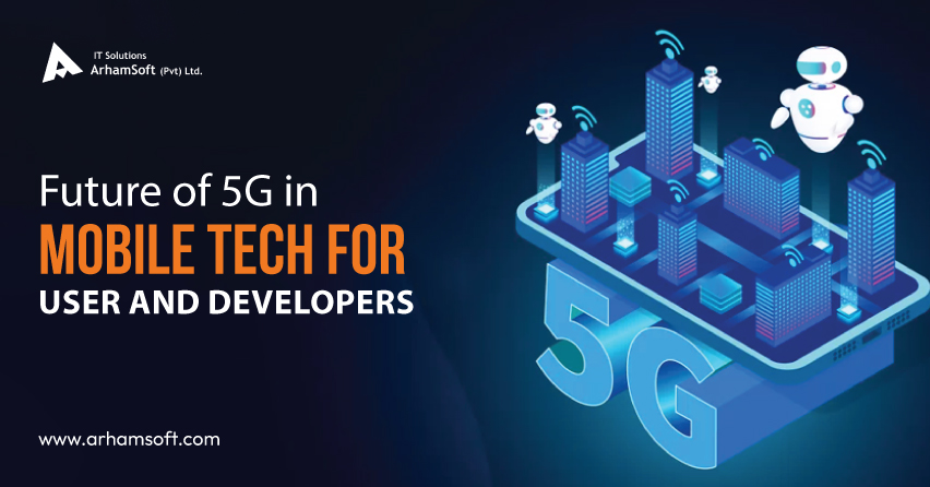 Future of 5G in Mobile Tech for Users and Developers